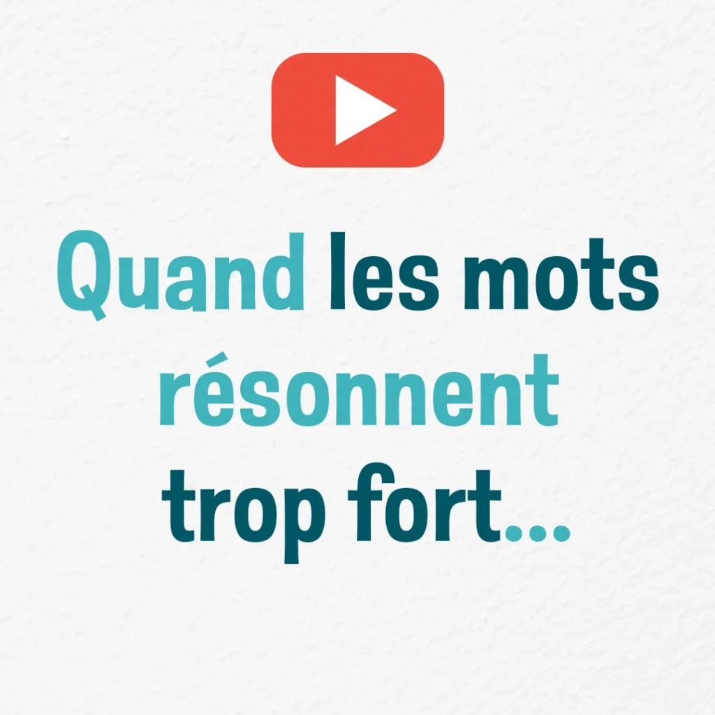 Quand les mots résonnent trop fort…